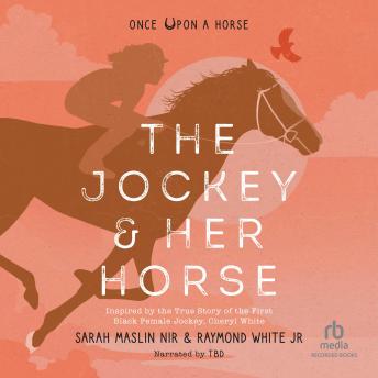The Jockey & Her Horse: Inspired by the True Story of the First Black Female Jockey, Cheryl White