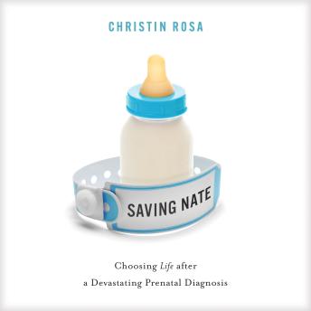 Saving Nate: Choosing Life after a Devastating Prenatal Diagnosis
