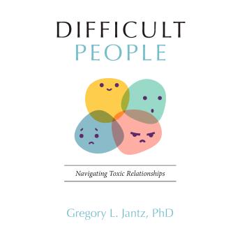 Difficult People: Navigating Toxic Relationships
