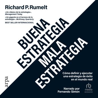 Buena estrategia / Mala estrategia: Cómo definir y ejecutar una estrategia de éxito en el mundo real 'Good Strategy Bad Strategy: The Difference and Why It Matters'