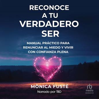 Reconoce a tu verdadero ser 'Recognize Your True Self': Manual práctico para renunciar al miedo y vivir con confianza plena 'A Practical Manual to Give Up Fear and Live with Full Confidence'