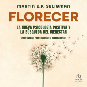 [Spanish] - Florecer 'Flourish': La nueva psicología positiva y la búsqueda del bienestar 'A Visionary New Understanding of Happiness and Well-Being'