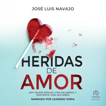 Heridas de Amor 'Love Wounds': Hay quien seduce con palabras y destruye con acciones