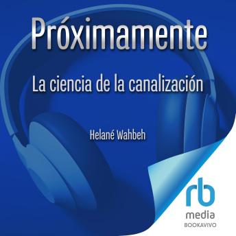 La ciencia de la canalización 'The Science of Channeling': Confía en tu intuición y abraza la fuerza que nos conecta con todo 'Why You Should Trust Your Intuition and Embrace the Force That Connects Us All'