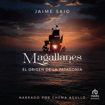 [Spanish] - Magallanes. 'Magellan': El origen de la Patagonia 'The Origin of Patagonia'