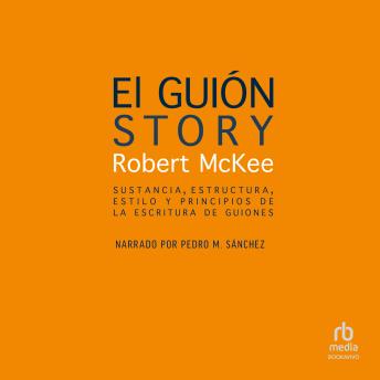 [Spanish] - El guión. Story: Sustancia, estructura, estilo y principios de la escritura de guiones 'Style, Structure, Substance, and the Principles of Screenwriting'