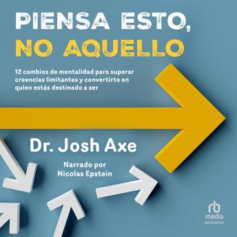 [Spanish] - Piensa esto, no aquello  (Think This, Not That): 12 cambios de mentalidad para superar creencias limitantes y convertirte en quien estás destinado a ser