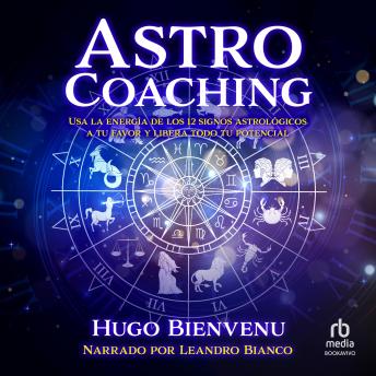 [Spanish] - Astro coaching: Usa la energía de los 12 signos astrologicos a tu favor y libera todo tu potencial
