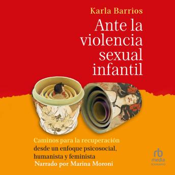 [Spanish] - Ante la violencia sexual infantil: Caminos para la recuperación desde un enfoque psicosocial, humanista y feminista