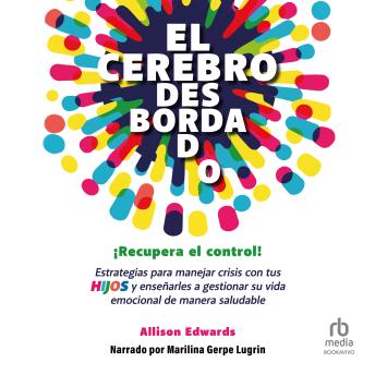 [Spanish] - El cerebro desbordado: ¡Recupera el control! Estrategias para manejar crisis con tus hijos y enseñarles a gestionar su vida emocional de maner saludable
