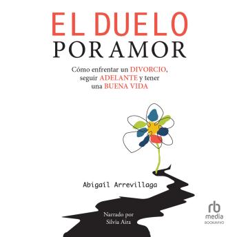 [Spanish] - El duelo por amor: Cómo enfrentar un divorcio, seguir adelante y tener una buena vida
