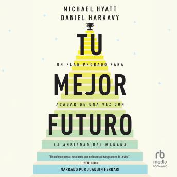 [Spanish] - Tu mejor futuro: Un plan probado para acabar de una vez con la ansiedad del mañana