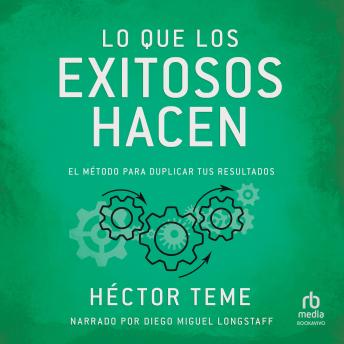 [Spanish] - Lo que los exitosos hacen: El método para duplicar tus resultados