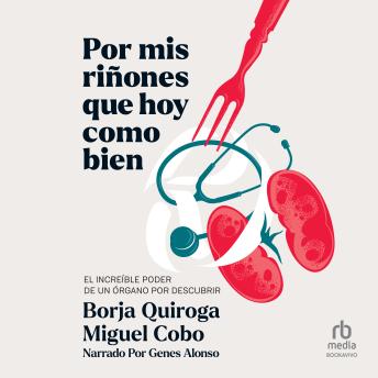 [Spanish] - Por mis riñones que hoy como bien: El increíble poder de un órgano por descubrir