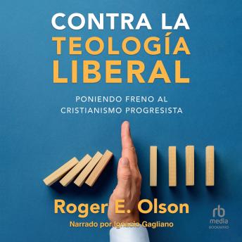 [Spanish] - Contra la teología liberal: Poniendo freno al cristianismo progresista