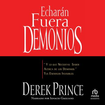 [Spanish] - Echarán fuera demonios: y lo que necesitas saber acerca de los demonios, tus enemigos invisibles