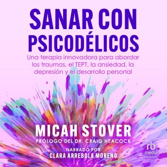 [Spanish] - Sanar con psicodélicos: Una terapia innovadora para abordar los traumas, el TEPT, la ansiedad, la depresión y el desarrollo personal