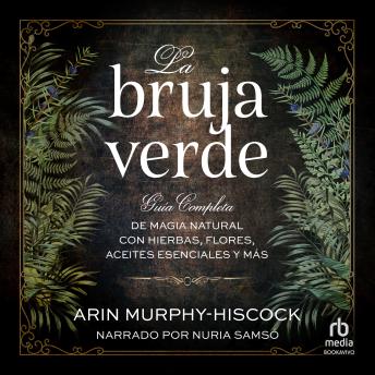 [Spanish] - La bruja verde: Guía completa de magia natural con hierbas, flores, aceites esenciales y más