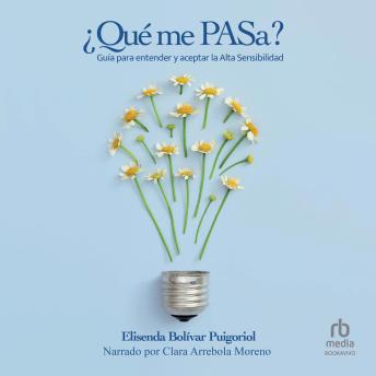 [Spanish] - ¿Qué me PASa?: Guía para entender y aceptar la Alta Sensibilidad