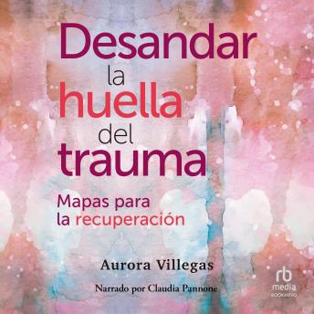[Spanish] - Desandar la huella del trauma: Mapas para la recuperación