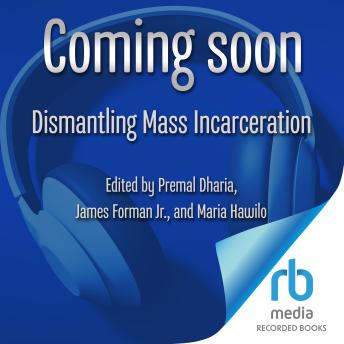 Dismantling Mass Incarceration: A Handbook for Change