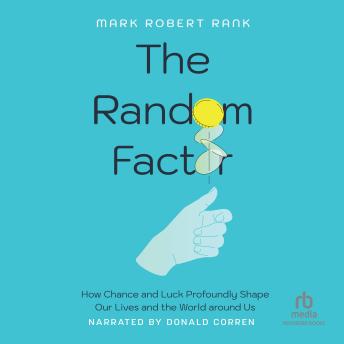 Download Random Factor: How Chance and Luck Profoundly Shape Our Lives and the World around Us by Mark Robert Rank