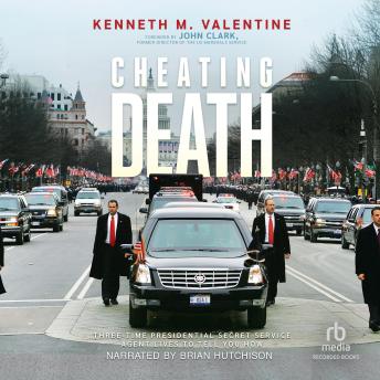 Download Cheating Death: Three-Time Presidential Secret Service Agent Lives to Tell You How by Kenneth M. Valentine