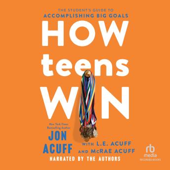 How Teens Win: The Student's Guide to Accomplishing Big Goals