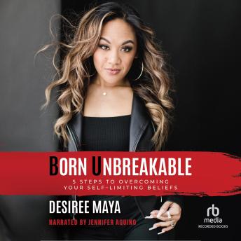 Born Unbreakable: 5 Steps to Overcoming Your Self-Limiting Beliefs