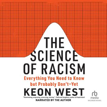 Science of Racism: Everything You Need to Know but Probably Don't--Yet - Keon West
