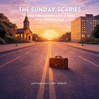 The Sunday Scaries: Finding Peace and Purpose at Work While Following God