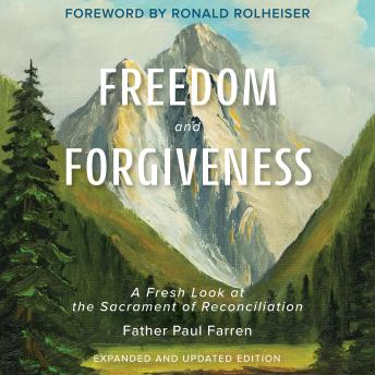 Freedom and Forgiveness: A Fresh Look at the Sacrament of Reconciliation