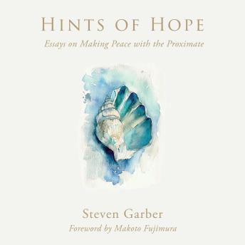 Hints of Hope: Essays on Making Peace with the Proximate