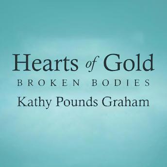 Hearts Of Gold: Broken Bodies, Immeasurable Blessings
