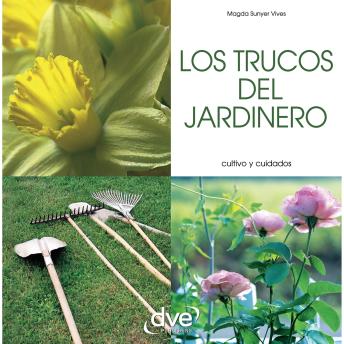 [Spanish] - Los trucos del jardinero: Soluciones rápidas y eficaces para resolver dudas de cultivo y mantener un jardín saludable
