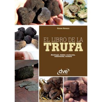 [Spanish] - El libro de la trufa. Morfología, hábitat, recolección, conservación, recetario