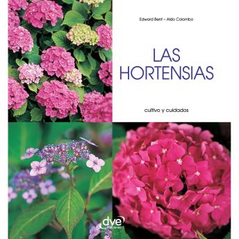 [Spanish] - Las hortensias - Cultivo y cuidados: Consejos prácticos para elegir, cultivar y cuidar hortensias en jardín o maceta