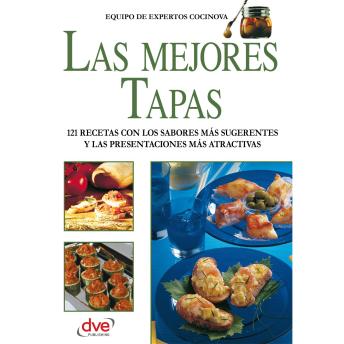 [Spanish] - Las mejores tapas: 121 recetas con los sabores más sugerentes y las presentaciones más atractivas