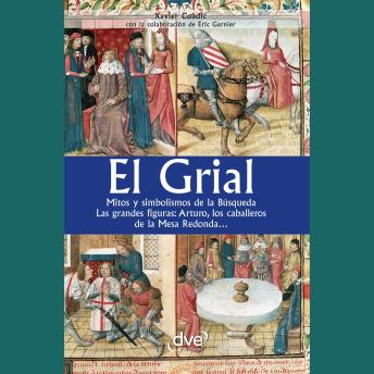 [Spanish] - El grial. Mitos y simbolismos de la Búsqueda. Las grandes figuras: Arturo, los caballeros de la Mesa Redonda…