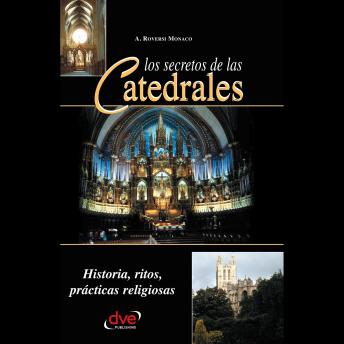 [Spanish] - Los secretos de las catedrales. Historia, ritos, prácticas religiosas