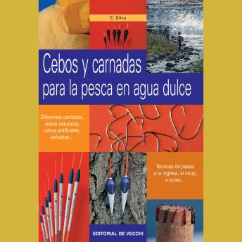 [Spanish] - Cebos y carnadas para la pesca en agua dulce: Técnicas completas para elegir, preparar y usar cebos eficaces