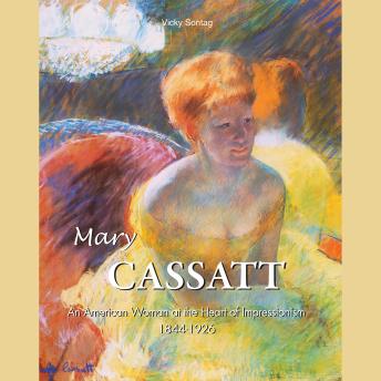 Mary Cassatt: An American Woman at the Heart of Impressionism