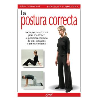 [Spanish] - La postura correcta: consejos y ejercicios para mantener la posición correcta de pie, sentados y en movimiento