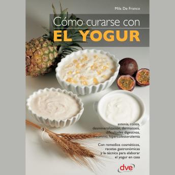 [Spanish] - Cómo curarse con el yogur: Remedios naturales y recetas con el poder del yogur casero