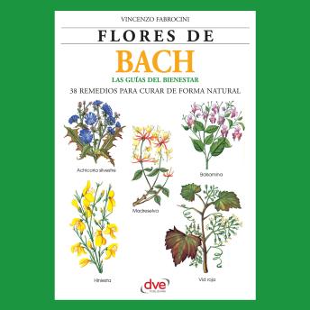 [Spanish] - Flores de Bach. Guia del bienestar, 38 Remedios para curar de forma natural: Introducción práctica a la terapia floral para equilibrar emociones y prevenir trastornos físicos