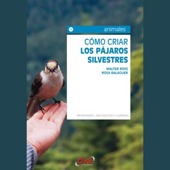 [Spanish] - Cómo criar los pájaros silvestres. Alimentación, reproducción y cuidados