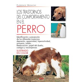 [Spanish] - Los trastornos del comportamiento en el perro: Identificación, causas y soluciones prácticas para corregir los trastornos de conducta canina