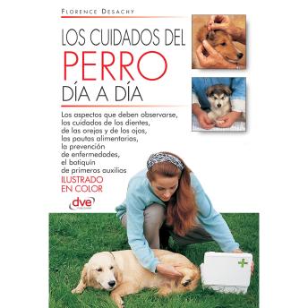 [Spanish] - Los cuidados del perro día a día: Rutinas esenciales para mantener a su perro sano: higiene, alimentación y primeros auxilios