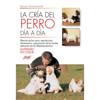 [Spanish] - La cría del perro día a día: Consejos prácticos para empezar, organizar y gestionar un criadero de perros responsable