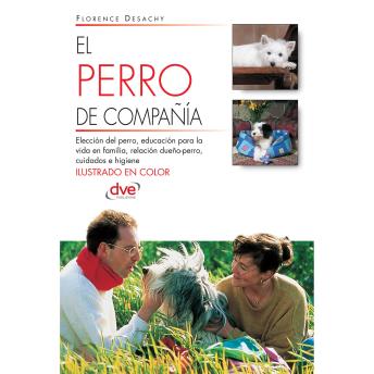 [Spanish] - El perro de compañía: Consejos esenciales para elegir, educar y convivir con el perro de compañía ideal
